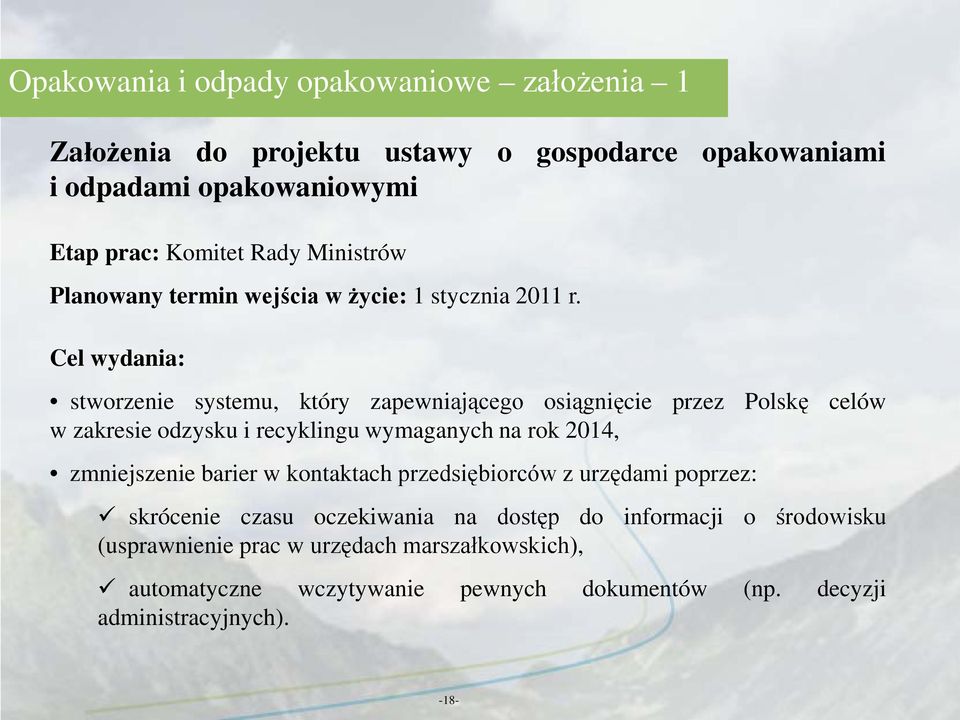 Cel wydania: stworzenie systemu, który zapewniającego osiągnięcie przez Polskę celów w zakresie odzysku i recyklingu wymaganych na rok 2014, zmniejszenie