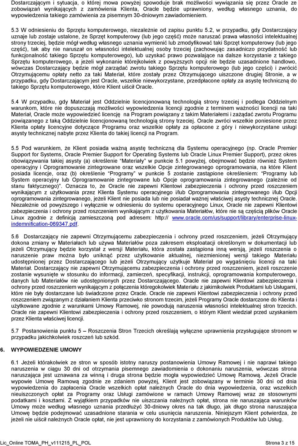 2, w przypadku, gdy Dostarczający uznaje lub zostaje ustalone, że Sprzęt komputerowy (lub jego część) może naruszać prawa własności intelektualnej strony trzeciej, będzie mógł według własnego uznania