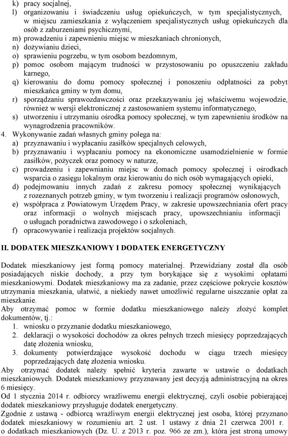 po opuszczeniu zakładu karnego, q) kierowaniu do domu pomocy społecznej i ponoszeniu odpłatności za pobyt mieszkańca gminy w tym domu, r) sporządzaniu sprawozdawczości oraz przekazywaniu jej