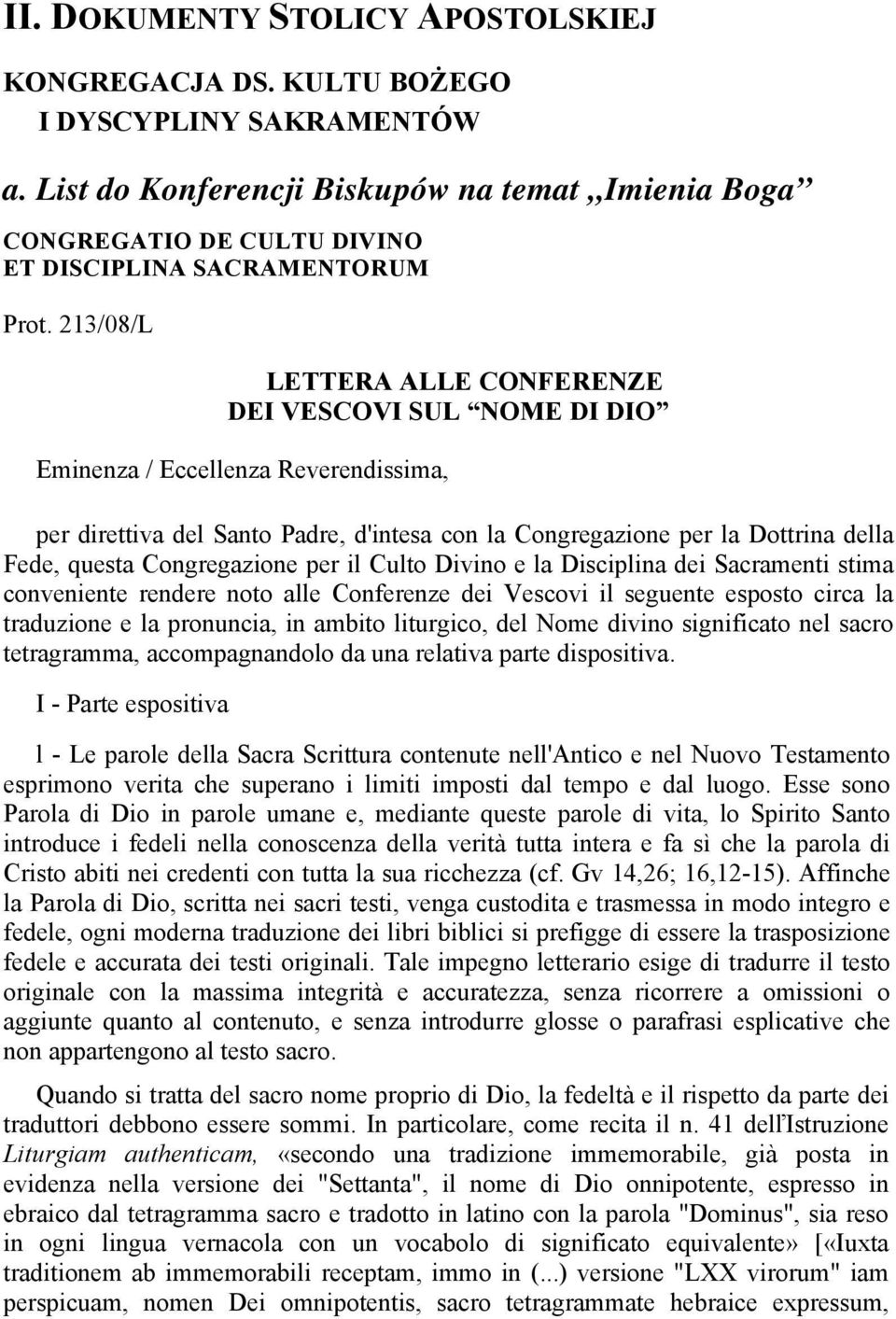 213/08/L LETTERA ALLE CONFERENZE DEI VESCOVI SUL NOME DI DIO Eminenza / Eccellenza Reverendissima, per direttiva del Santo Padre, d'intesa con la Congregazione per la Dottrina della Fede, questa