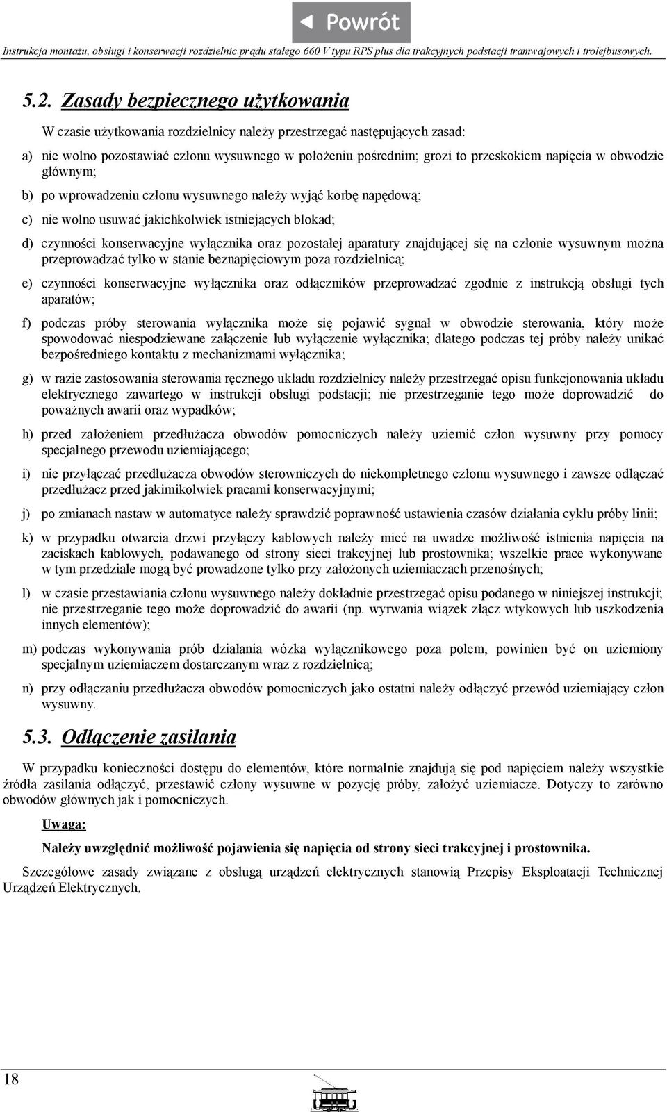 pozostałej aparatury znajdującej się na członie wysuwnym można przeprowadzać tylko w stanie beznapięciowym poza rozdzielnicą; e) czynności konserwacyjne wyłącznika oraz odłączników przeprowadzać