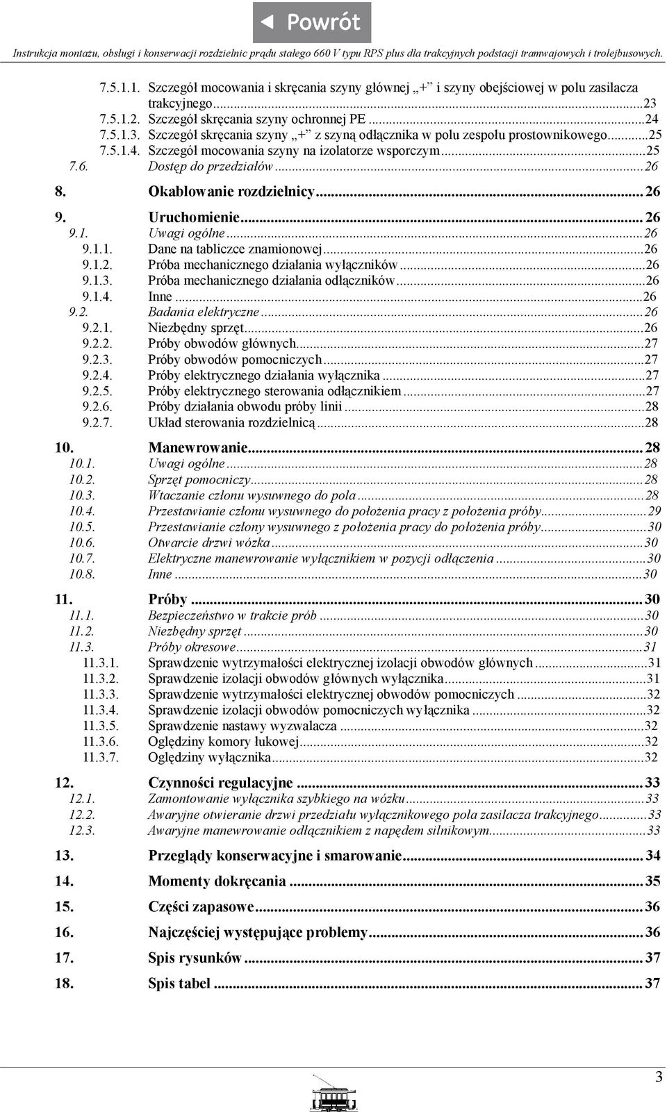 ..26 9.1.2. Próba mechanicznego działania wyłączników...26 9.1.3. Próba mechanicznego działania odłączników...26 9.1.4. Inne...26 9.2. Badania elektryczne...26 9.2.1. Niezbędny sprzęt...26 9.2.2. Próby obwodów głównych.