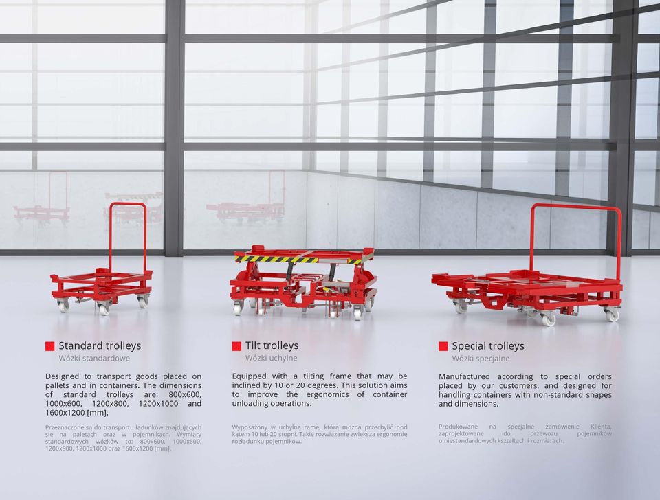 Tilt trolleys Wózki uchylne Equipped with a tilting frame that may be inclined by 10 or 20 degrees. This solution aims to improve the ergonomics of container unloading operations.