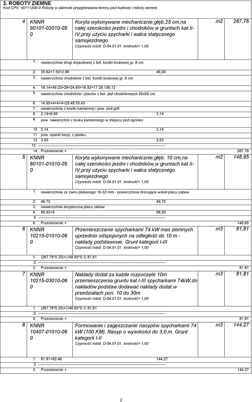 nawierzchnia chodników z bet kostki brukowej gr 6 cm 4 1914+4923+29+2465+1682+1728 156,12 5 nawierzchnia chodników i placów z bet płyt chodnikowych 5x5 cm 6 1495+4+4+4+2848 55,43 7 nawierzchnia z