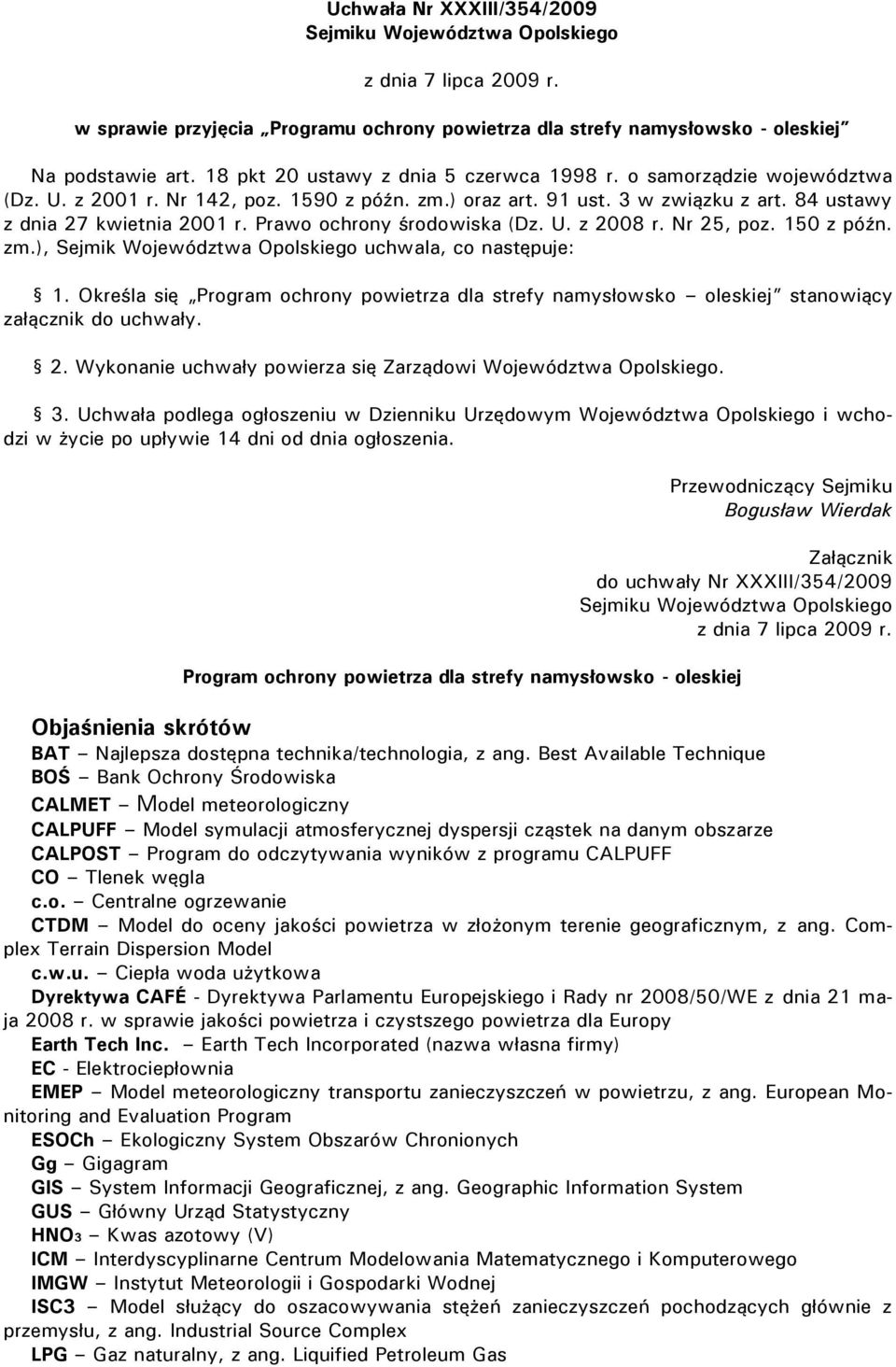 Prawo ochrony środowiska (Dz. U. z 2008 r. Nr 25, poz. 150 z późn. zm.), Sejmik Województwa Opolskiego uchwala, co następuje: 1.