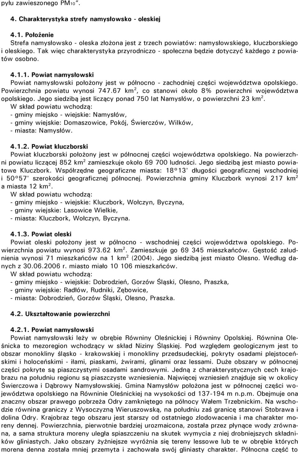 1. Powiat namysłowski Powiat namysłowski położony jest w północno - zachodniej części województwa opolskiego. Powierzchnia powiatu wynosi 747.