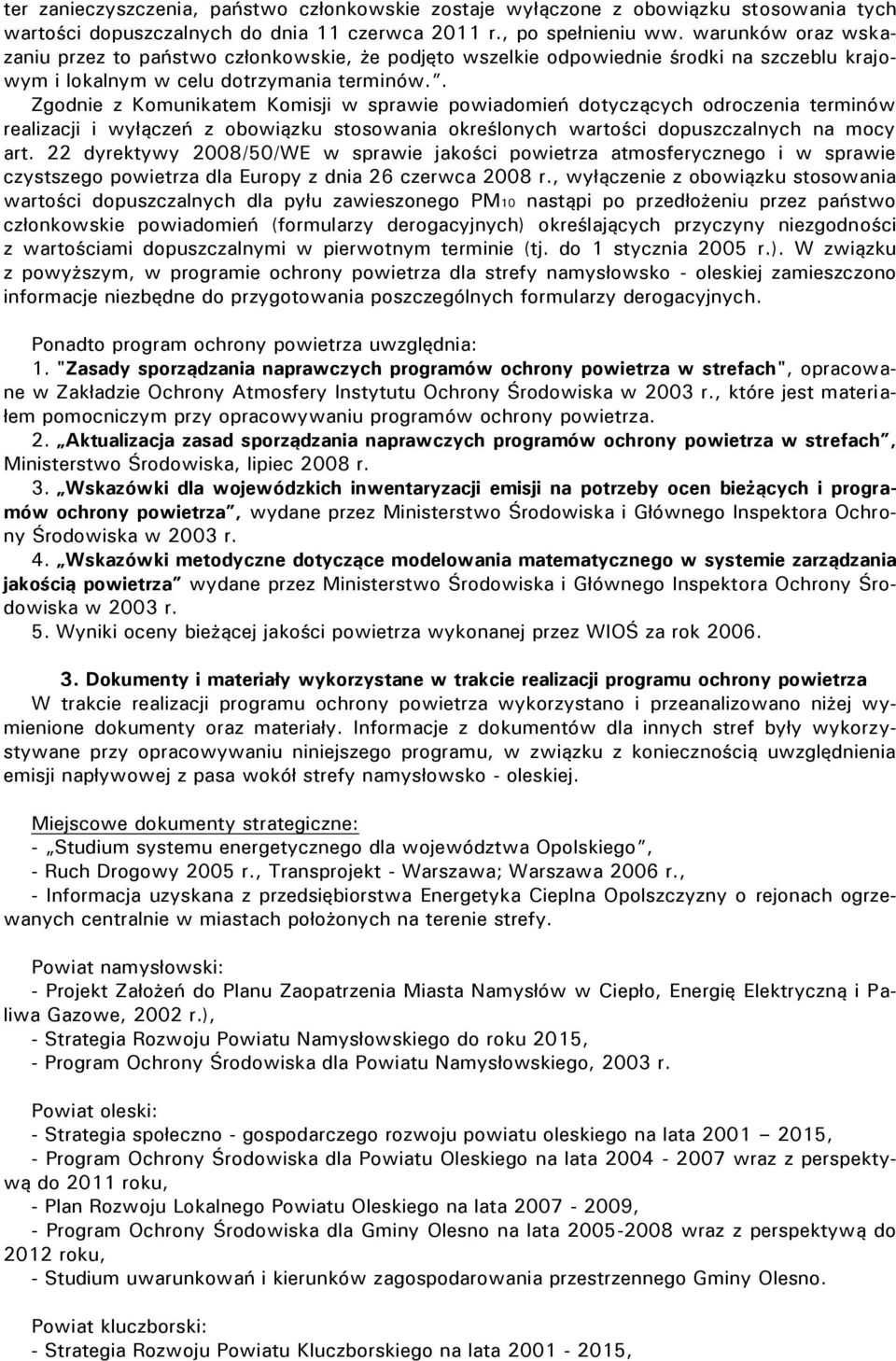 . Zgodnie z Komunikatem Komisji w sprawie powiadomień dotyczących odroczenia terminów realizacji i wyłączeń z obowiązku stosowania określonych wartości dopuszczalnych na mocy art.