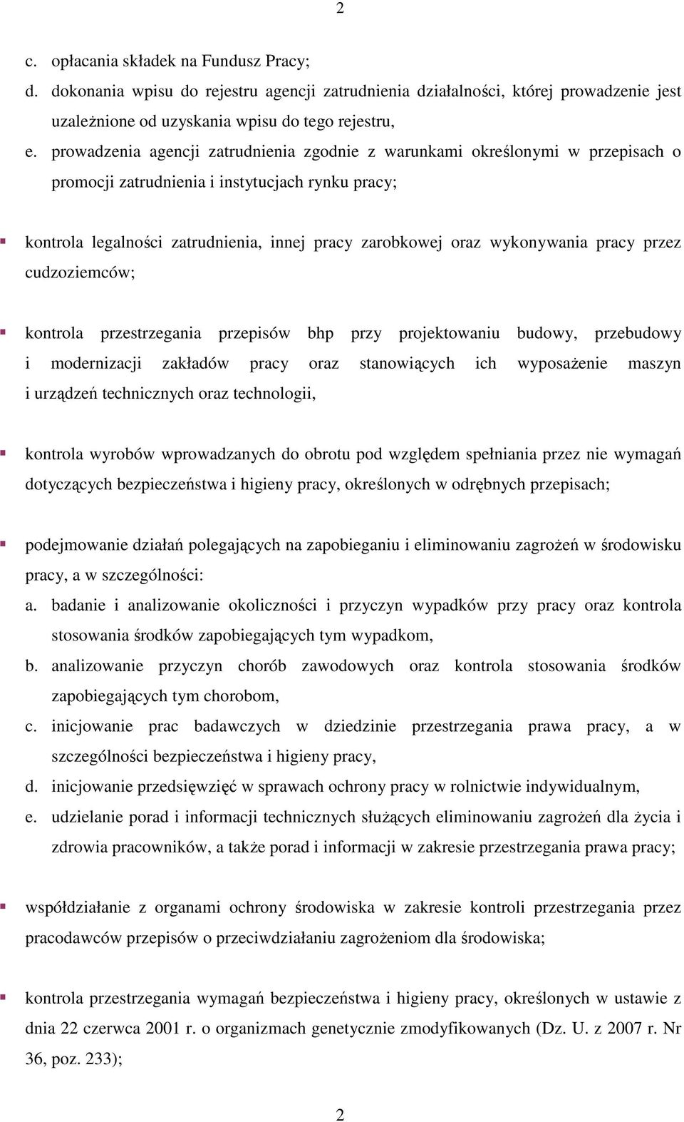 wykonywania pracy przez cudzoziemców; kontrola przestrzegania przepisów bhp przy projektowaniu budowy, przebudowy i modernizacji zakładów pracy oraz stanowiących ich wyposaŝenie maszyn i urządzeń