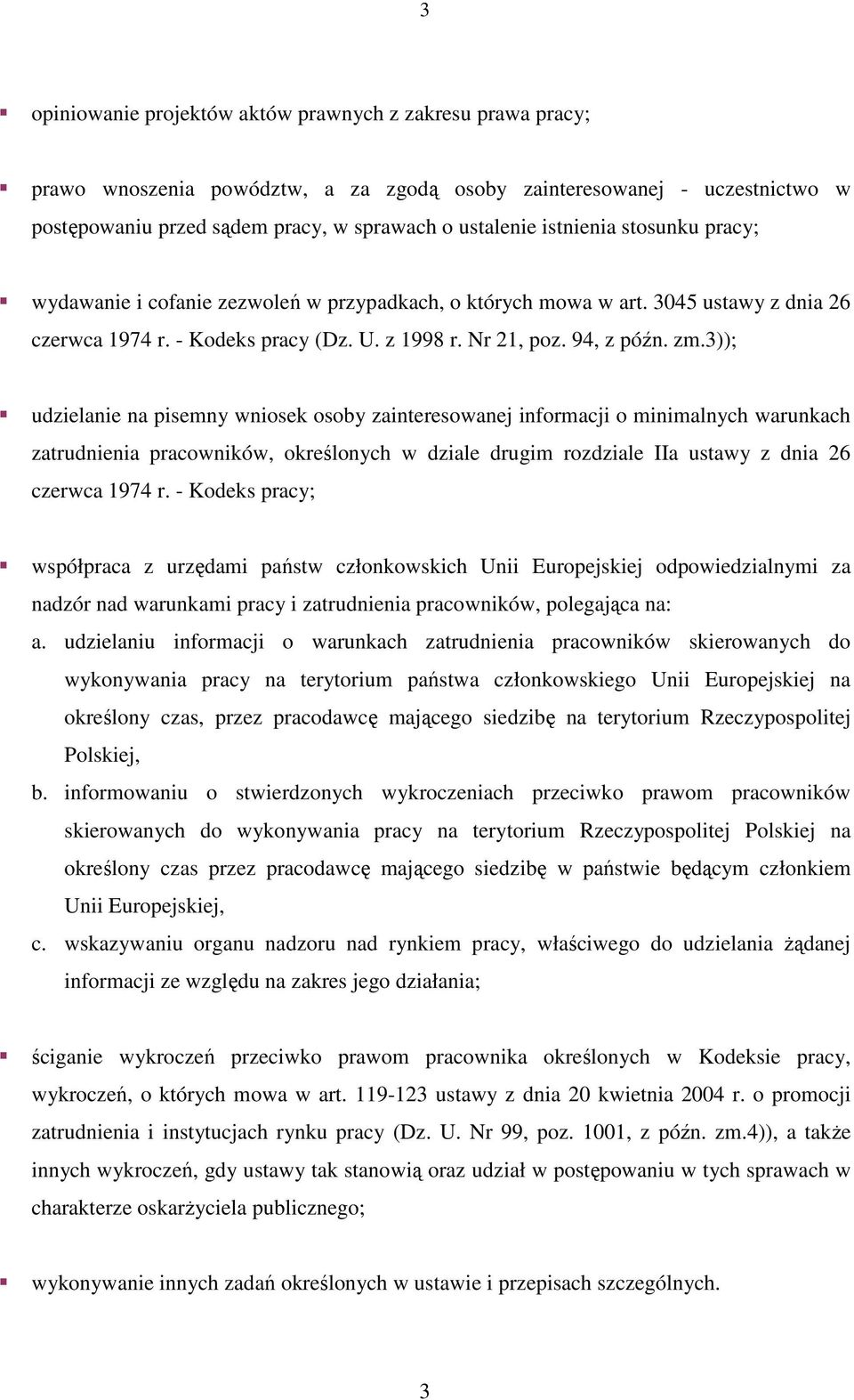 3)); udzielanie na pisemny wniosek osoby zainteresowanej informacji o minimalnych warunkach zatrudnienia pracowników, określonych w dziale drugim rozdziale IIa ustawy z dnia 26 czerwca 1974 r.