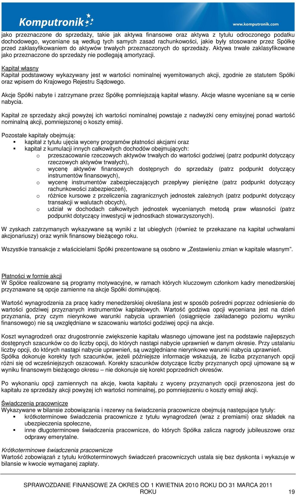 Kapitał własny Kapitał podstawowy wykazywany jest w wartości nominalnej wyemitowanych akcji, zgodnie ze statutem Spółki oraz wpisem do Krajowego Rejestru Sądowego.