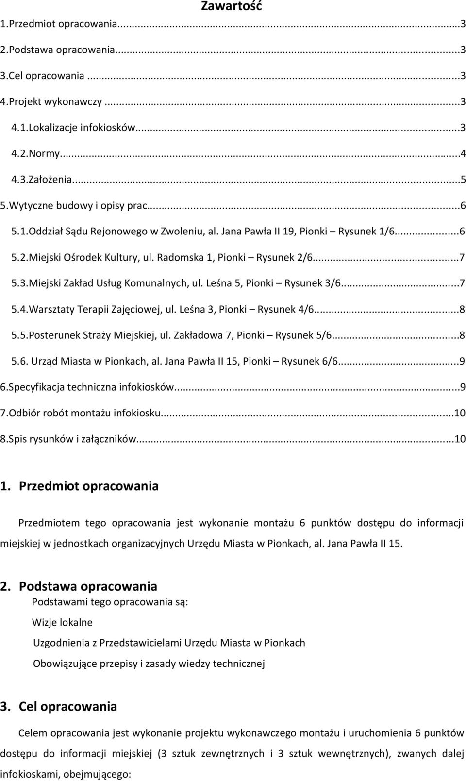 Miejski Zakład Usług Komunalnych, ul. Leśna 5, Pionki Rysunek 3/6...7 5.4.Warsztaty Terapii Zajęciowej, ul. Leśna 3, Pionki Rysunek 4/6...8 5.5.Posterunek Straży Miejskiej, ul.