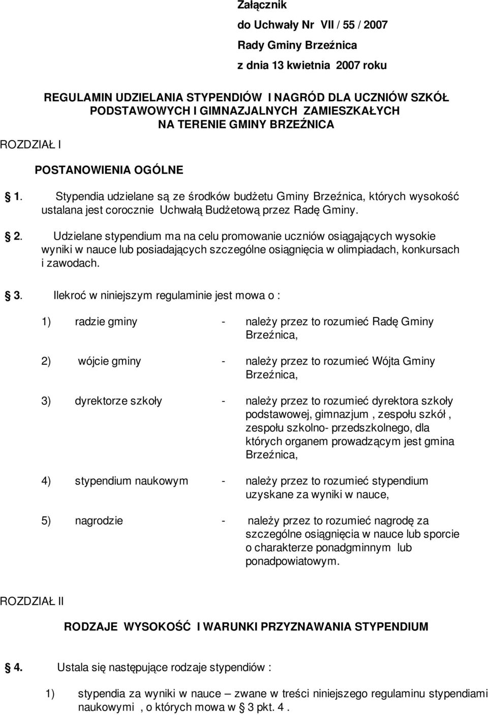 2. Udzielane stypendium ma na celu promowanie uczniów osiągających wysokie wyniki w nauce lub posiadających szczególne osiągnięcia w olimpiadach, konkursach i zawodach. 3.