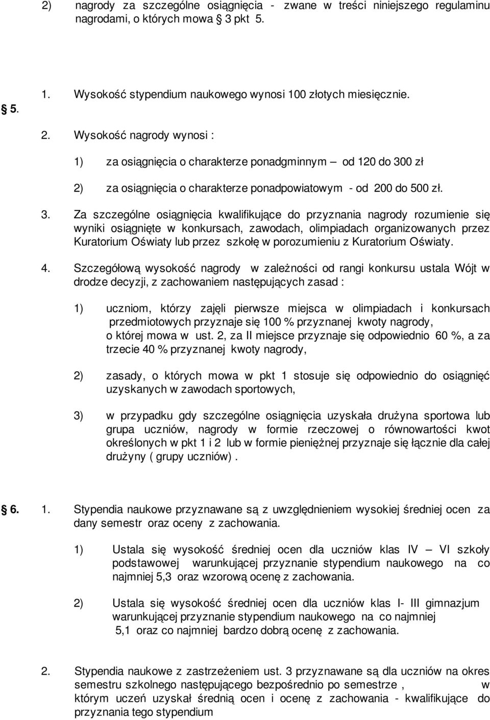 0 zł 2) za osiągnięcia o charakterze ponadpowiatowym - od 200 do 500 zł. 3.