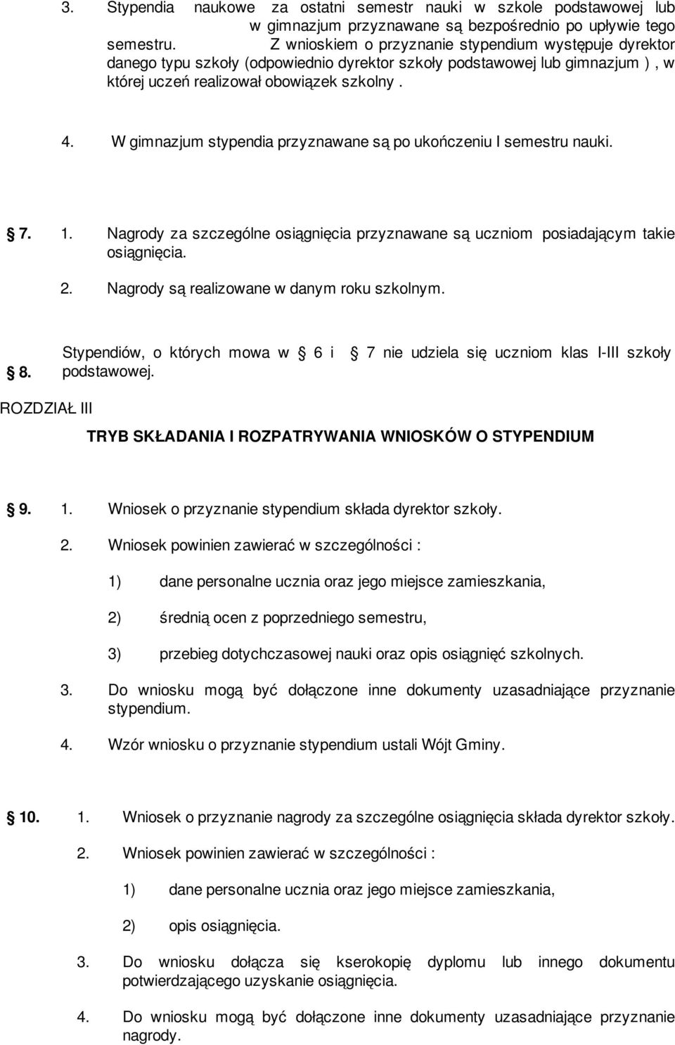 W gimnazjum stypendia przyznawane są po ukończeniu I semestru nauki. 7. 1. Nagrody za szczególne osiągnięcia przyznawane są uczniom posiadającym takie osiągnięcia. 2.