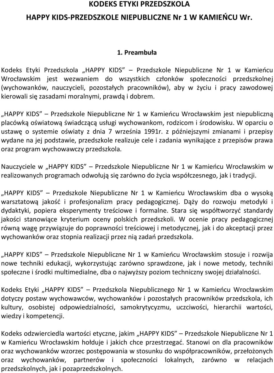 Preambuła Kodeks Etyki Przedszkola HAPPY KIDS Przedszkole Niepubliczne Nr 1 w Kamieocu Wrocławskim jest wezwaniem do wszystkich członków społeczności przedszkolnej (wychowanków, nauczycieli,