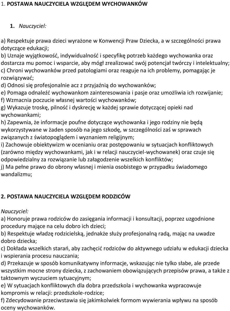 dostarcza mu pomoc i wsparcie, aby mógł zrealizowad swój potencjał twórczy i intelektualny; c) Chroni wychowanków przed patologiami oraz reaguje na ich problemy, pomagając je rozwiązywad; d) Odnosi