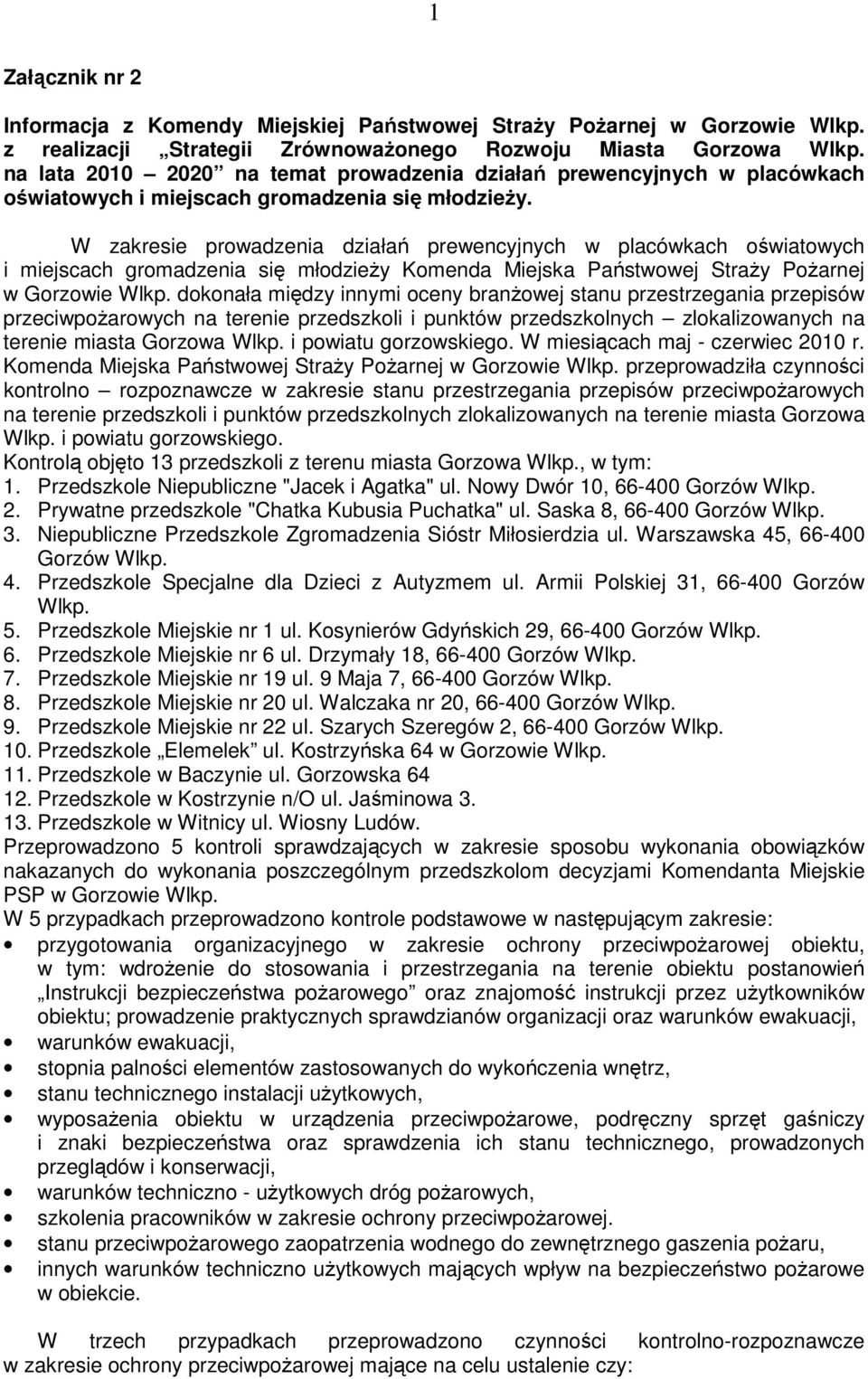 W zakresie prowadzenia działań prewencyjnych w placówkach oświatowych i miejscach gromadzenia się młodzieży Komenda Miejska Państwowej Straży Pożarnej w Gorzowie Wlkp.