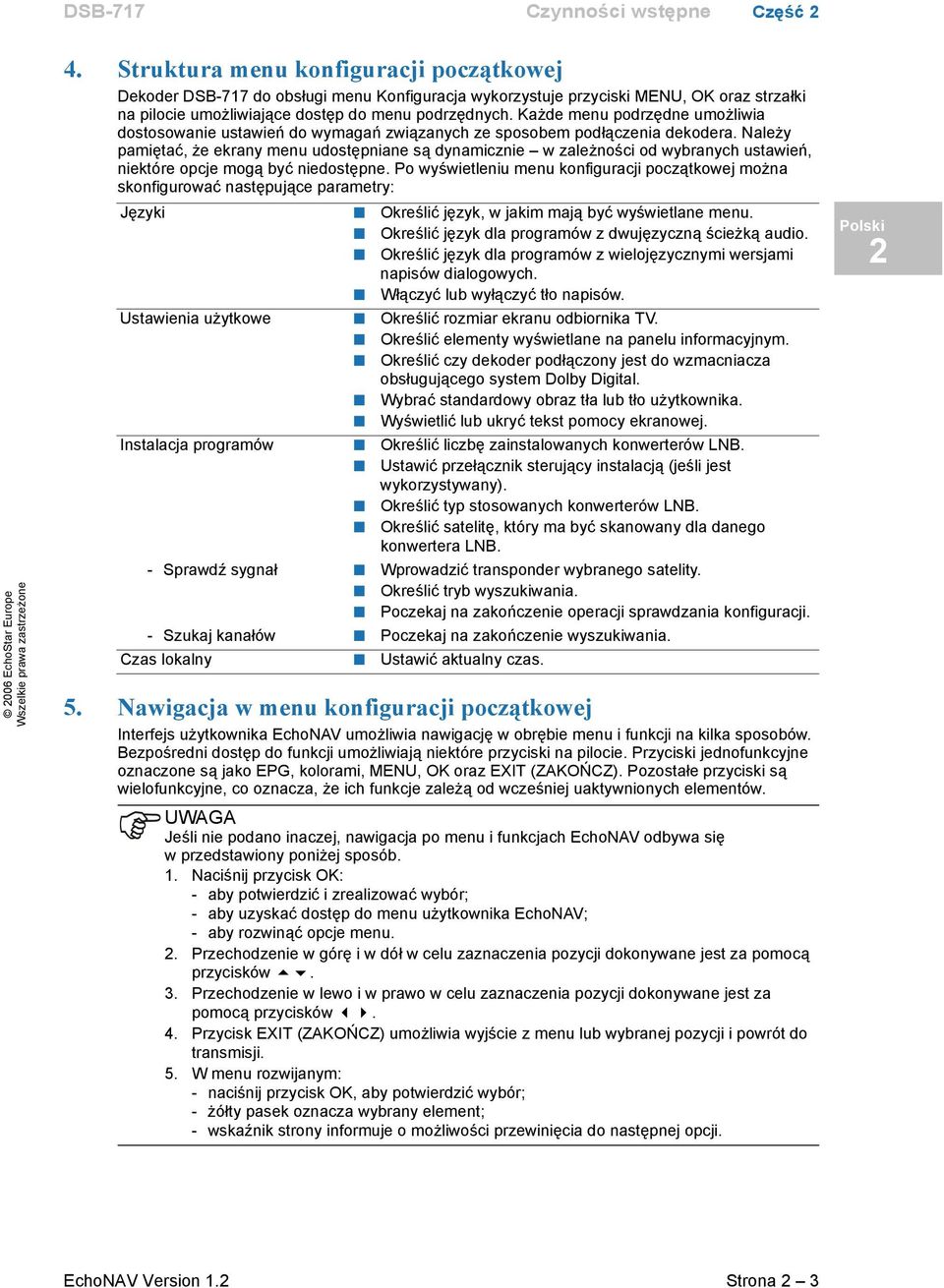 Każde menu podrzędne umożliwia dostosowanie ustawień do wymagań związanych ze sposobem podłączenia dekodera.