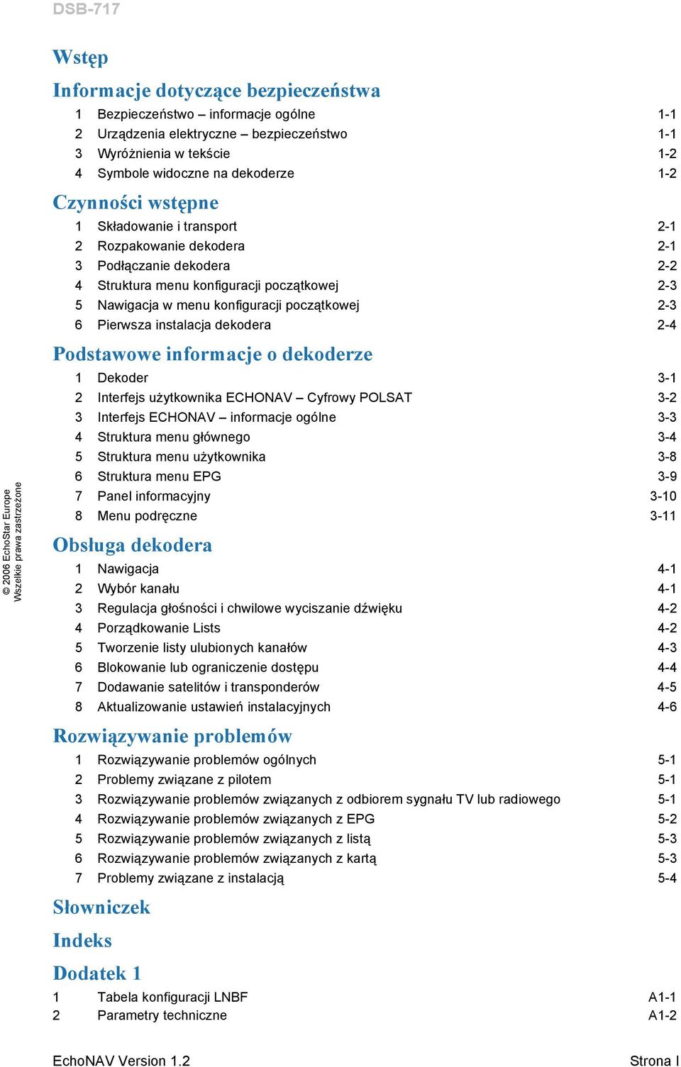 Pierwsza instalacja dekodera 2-4 Podstawowe informacje o dekoderze 1 Dekoder 3-1 2 Interfejs użytkownika ECHONAV Cyfrowy POLSAT 3-2 3 Interfejs ECHONAV informacje ogólne 3-3 4 Struktura menu głównego