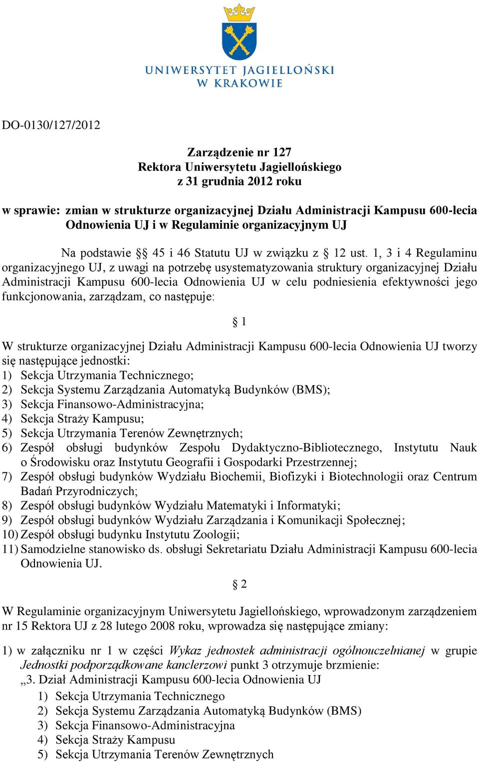 1, 3 i 4 Regulaminu organizacyjnego UJ, z uwagi na potrzebę usystematyzowania struktury organizacyjnej Działu Administracji Kampusu 600-lecia Odnowienia UJ w celu podniesienia efektywności jego