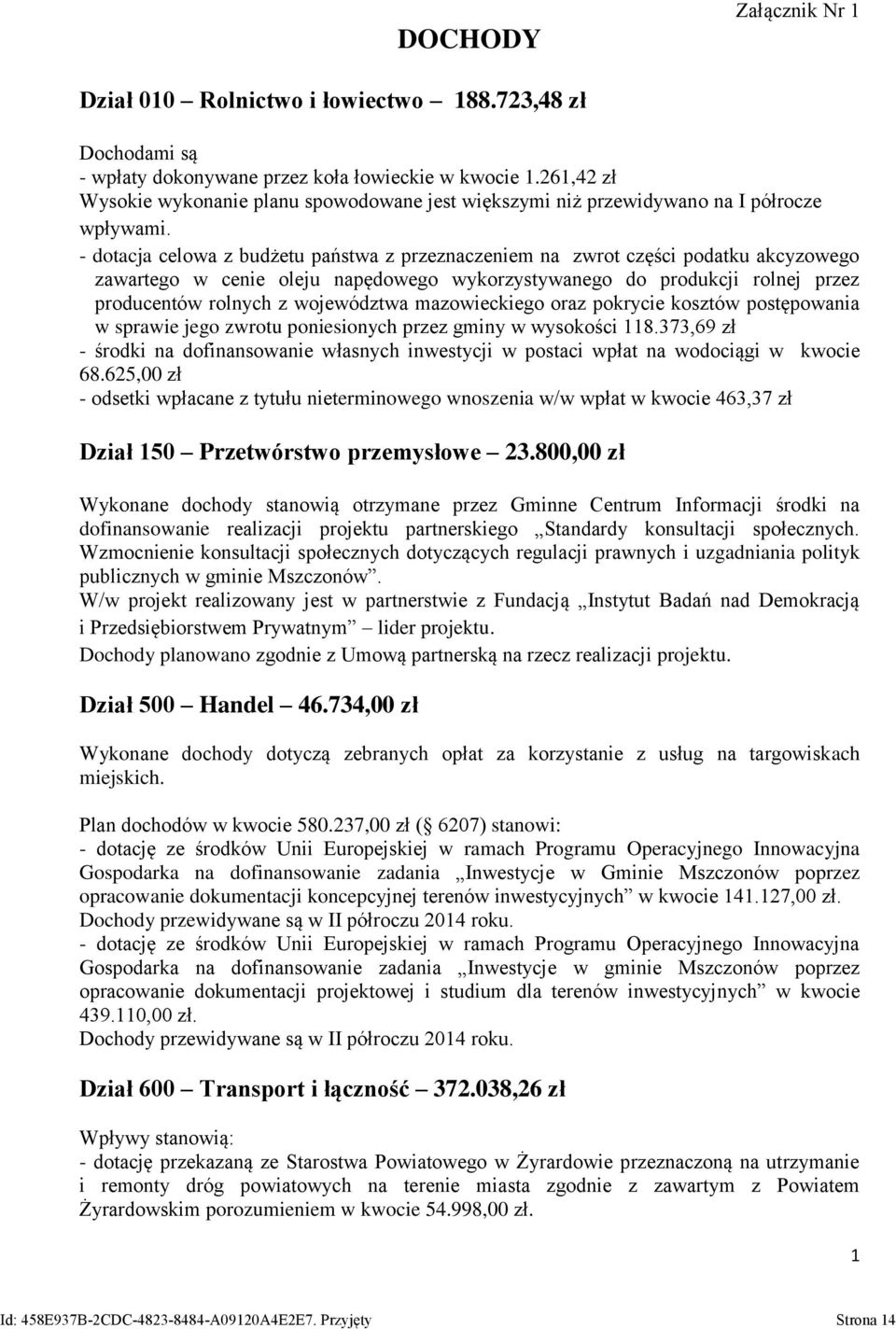 - dotacja celowa z budżetu państwa z przeznaczeniem na zwrot części podatku akcyzowego zawartego w cenie oleju napędowego wykorzystywanego do produkcji rolnej przez producentów rolnych z województwa