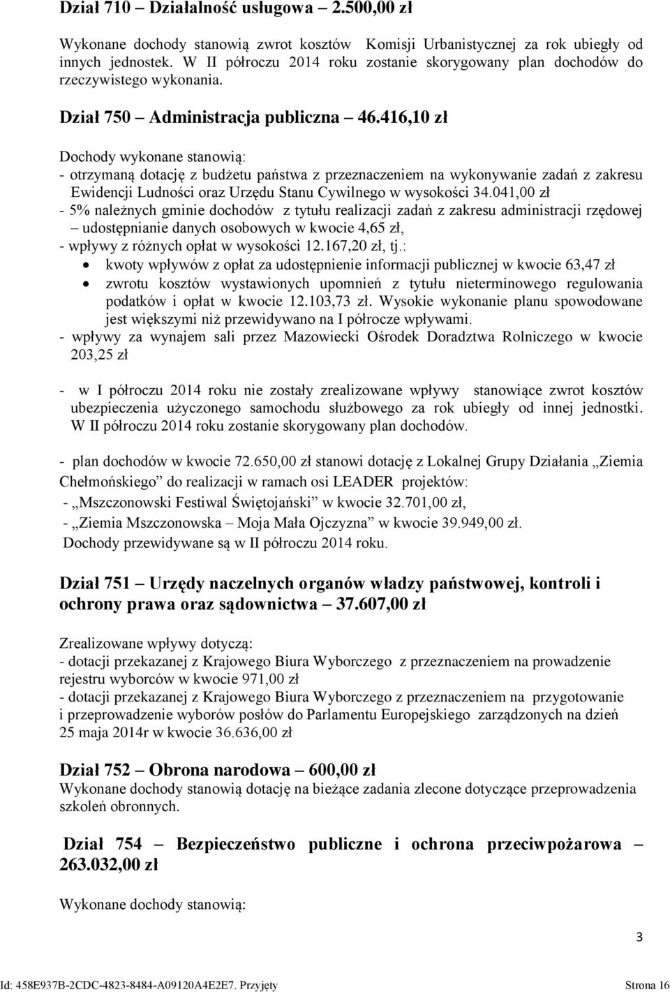 416,10 zł Dochody wykonane stanowią: - otrzymaną dotację z budżetu państwa z przeznaczeniem na wykonywanie zadań z zakresu Ewidencji Ludności oraz Urzędu Stanu Cywilnego w wysokości 34.