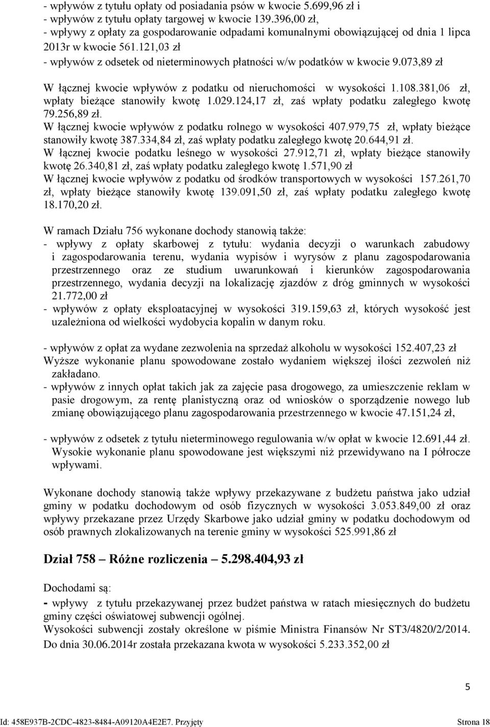 073,89 zł W łącznej kwocie wpływów z podatku od nieruchomości w wysokości 1.108.381,06 zł, wpłaty bieżące stanowiły kwotę 1.029.124,17 zł, zaś wpłaty podatku zaległego kwotę 79.256,89 zł.