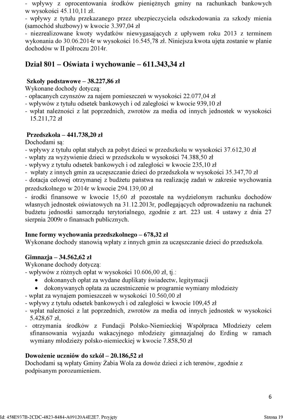 397,04 zł - niezrealizowane kwoty wydatków niewygasających z upływem roku 2013 z terminem wykonania do 30.06.2014r w wysokości 16.545,78 zł.