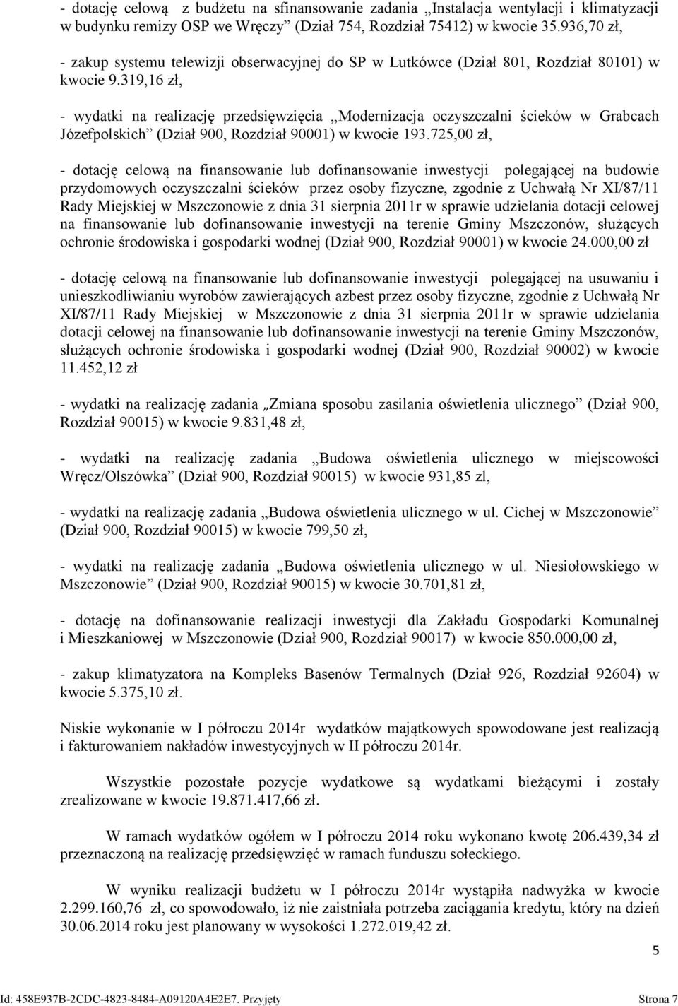319,16 zł, - wydatki na realizację przedsięwzięcia Modernizacja oczyszczalni ścieków w Grabcach Józefpolskich (Dział 900, Rozdział 90001) w kwocie 193.