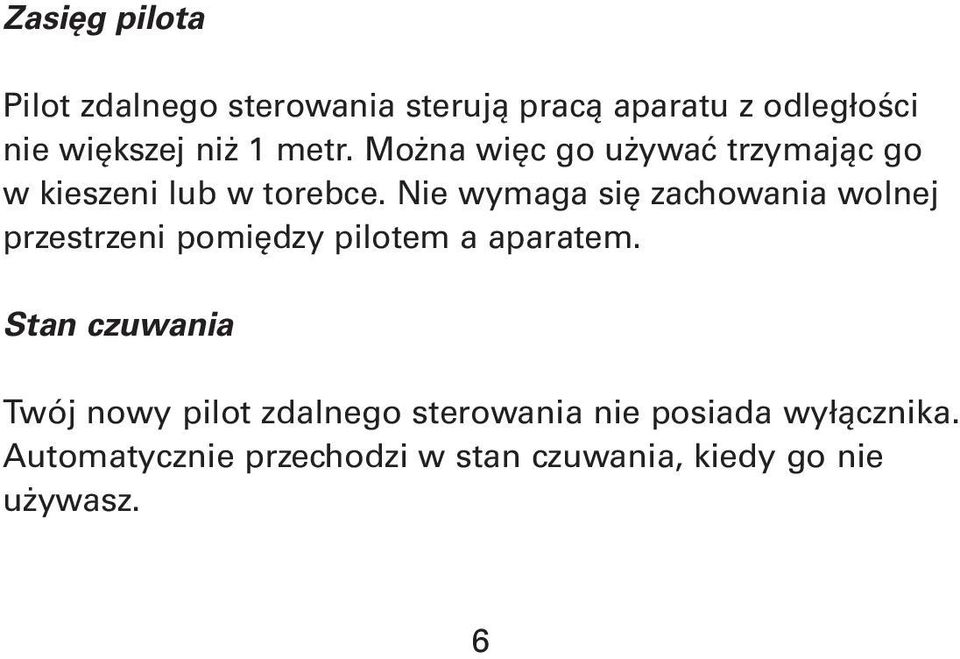 Nie wymaga się zachowania wolnej przestrzeni pomiędzy pilotem a aparatem.