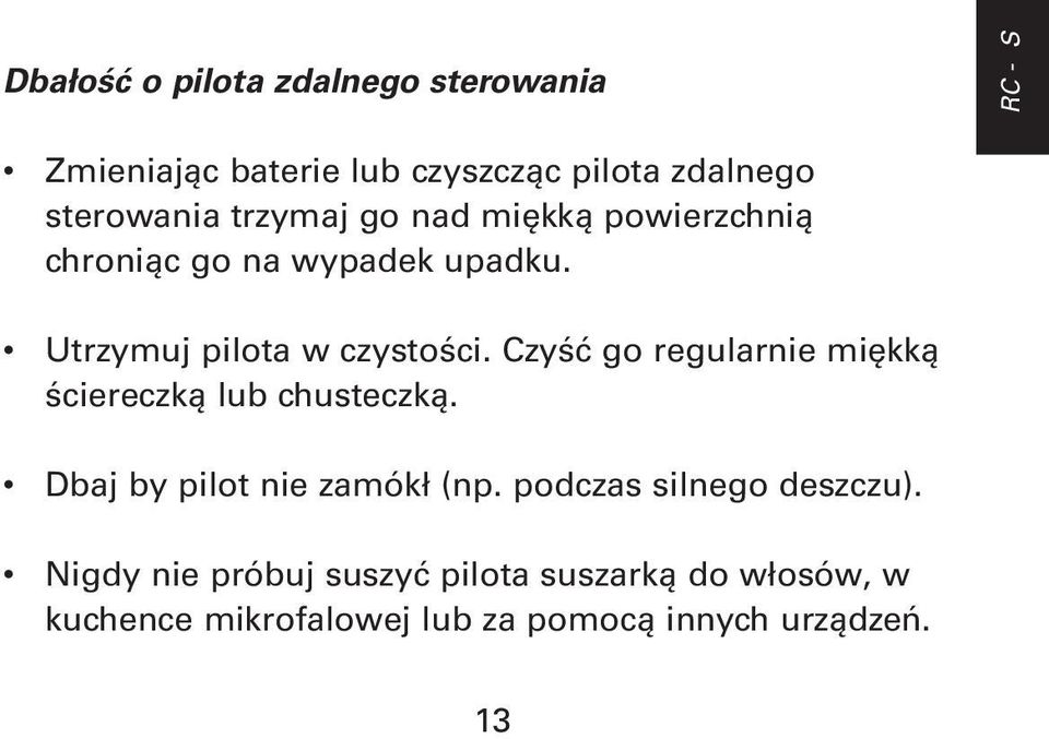 Czyść go regularnie miękką ściereczką lub chusteczką. Dbaj by pilot nie zamókł (np.