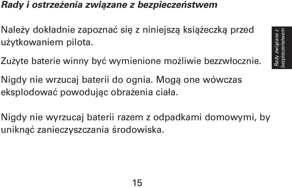 Rady związane z bezpieczeństwem Nigdy nie wrzucaj baterii do ognia.