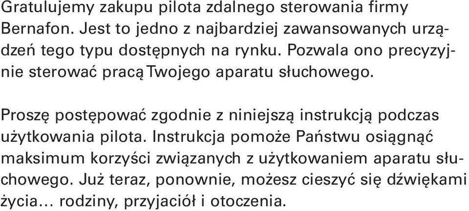 Pozwala ono precyzyjnie sterować pracą Twojego aparatu słuchowego.