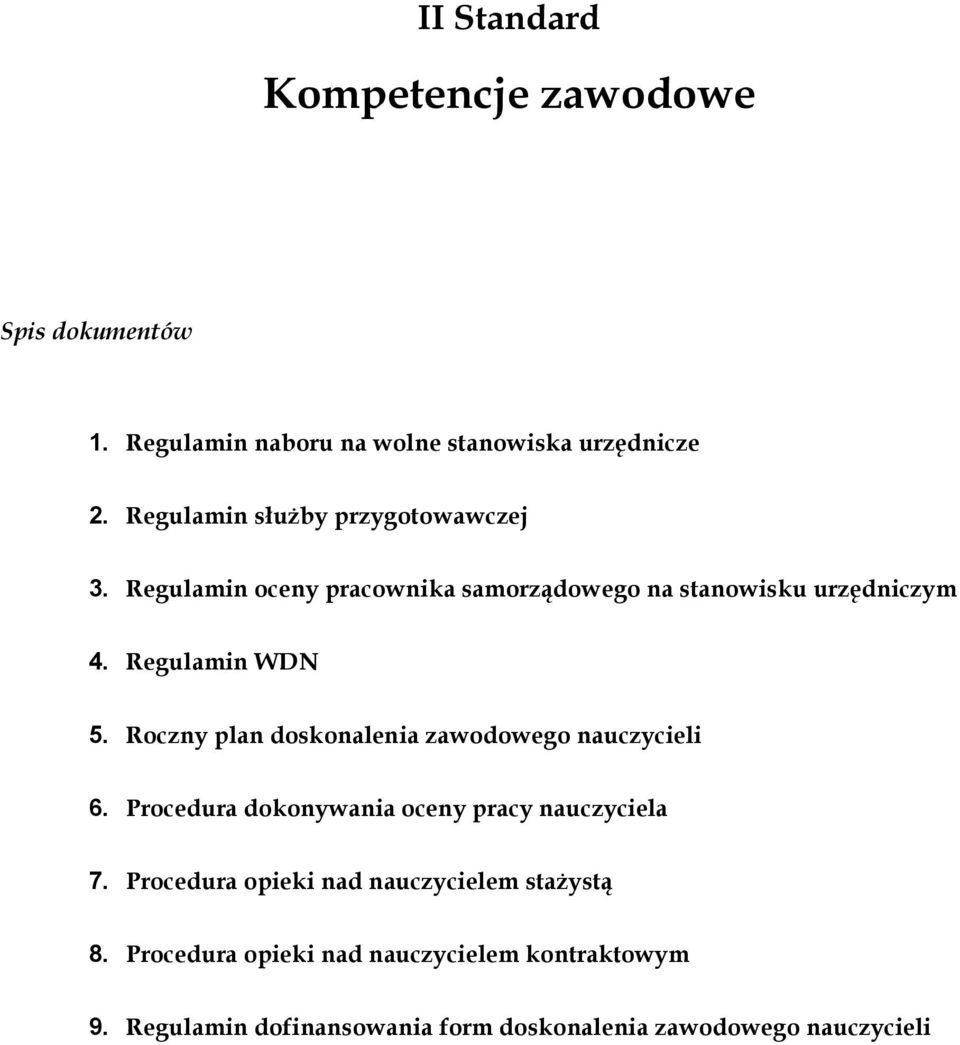 Regulamin WDN 5. Roczny plan doskonalenia zawodowego nauczycieli 6. Procedura dokonywania oceny pracy nauczyciela 7.