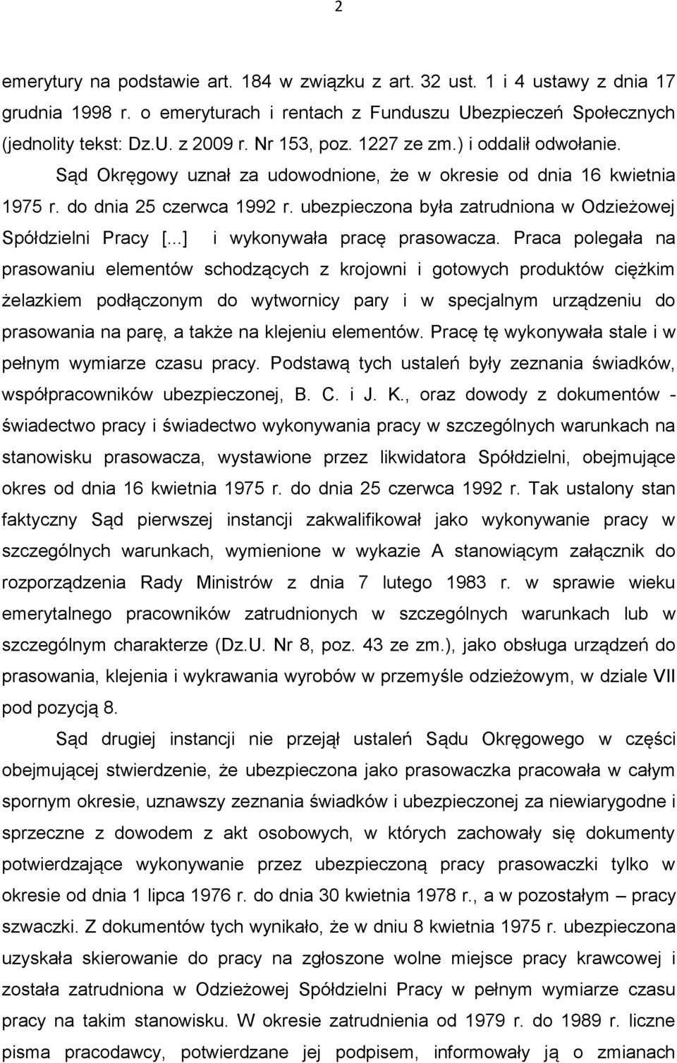 ubezpieczona była zatrudniona w Odzieżowej Spółdzielni Pracy [...] i wykonywała pracę prasowacza.