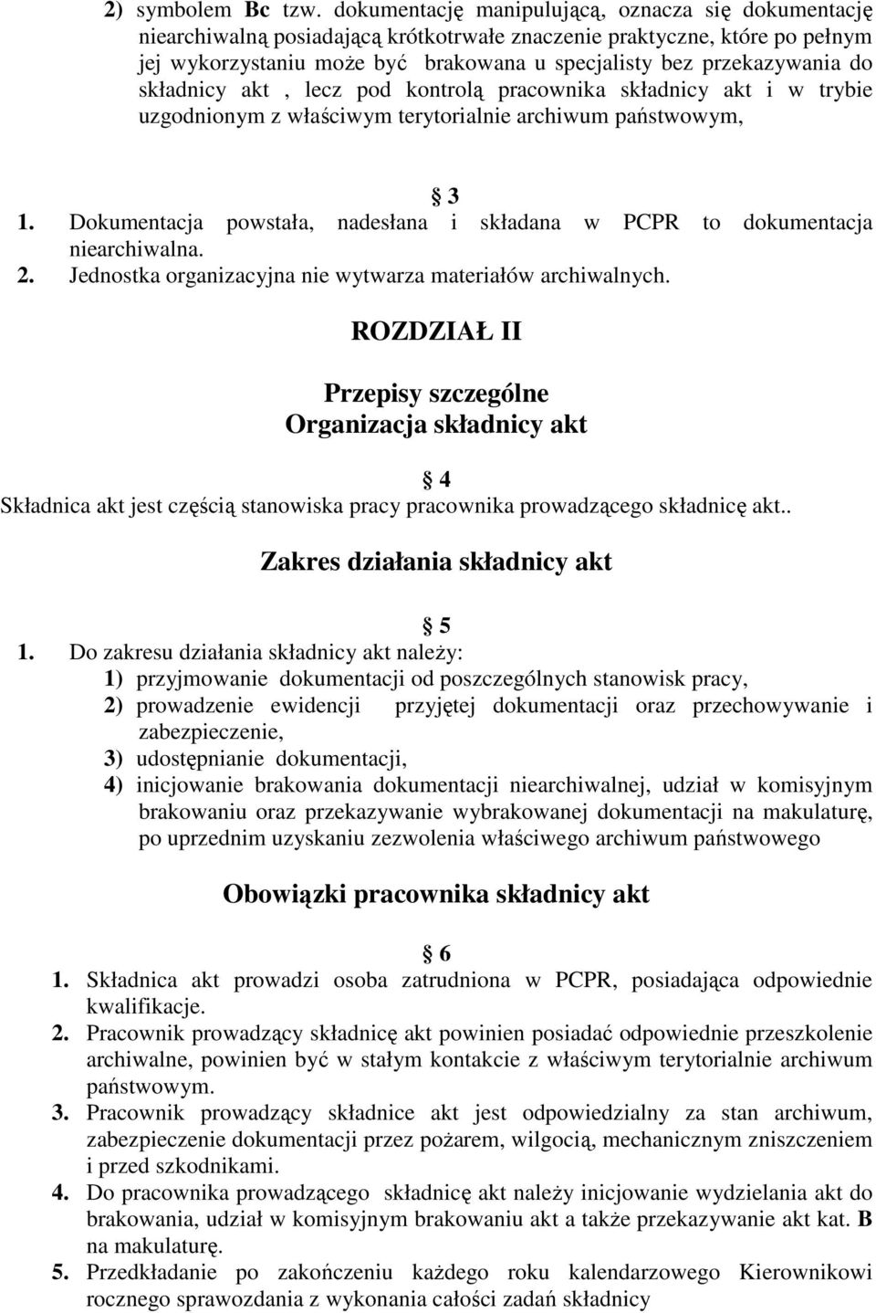 do składnicy akt, lecz pod kontrolą pracownika składnicy akt i w trybie uzgodnionym z właściwym terytorialnie archiwum państwowym, 3 1.