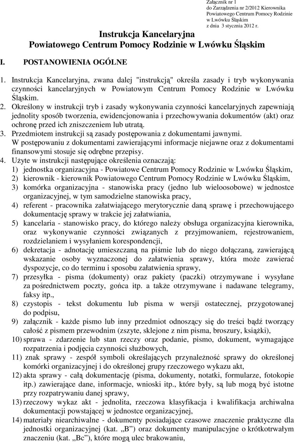 Instrukcja Kancelaryjna, zwana dalej "instrukcją" określa zasady i tryb wykonywania czynności kancelaryjnych w Powiatowym Centrum Pomocy Rodzinie w Lwówku Śląskim. 2.