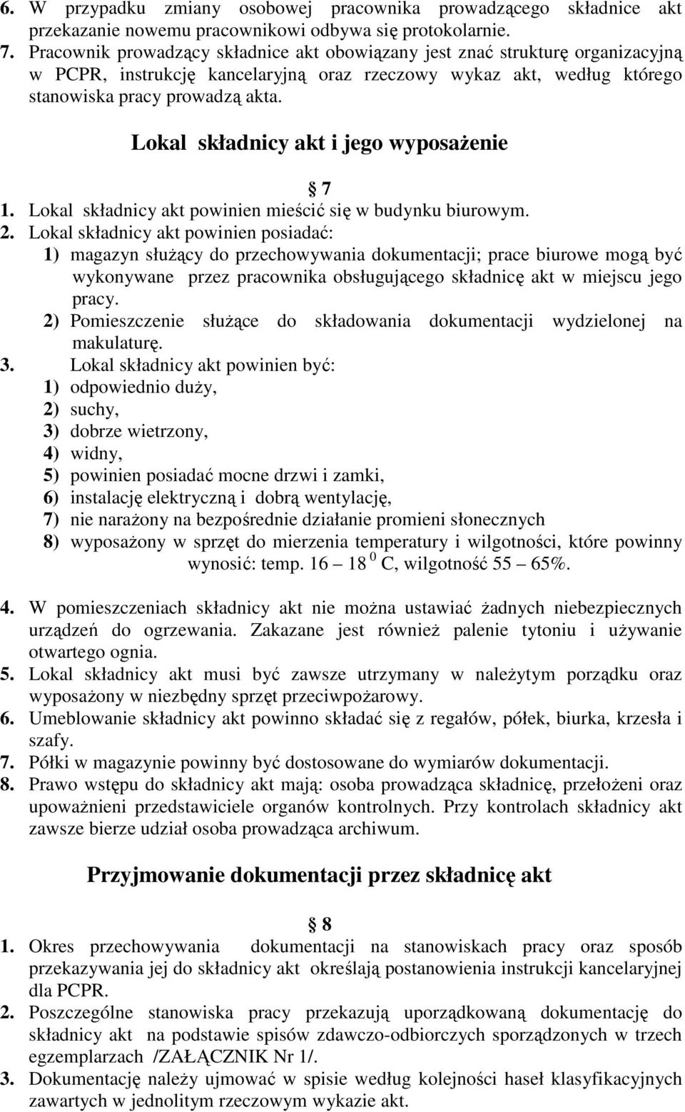 Lokal składnicy akt i jego wyposażenie 7 1. Lokal składnicy akt powinien mieścić się w budynku biurowym. 2.