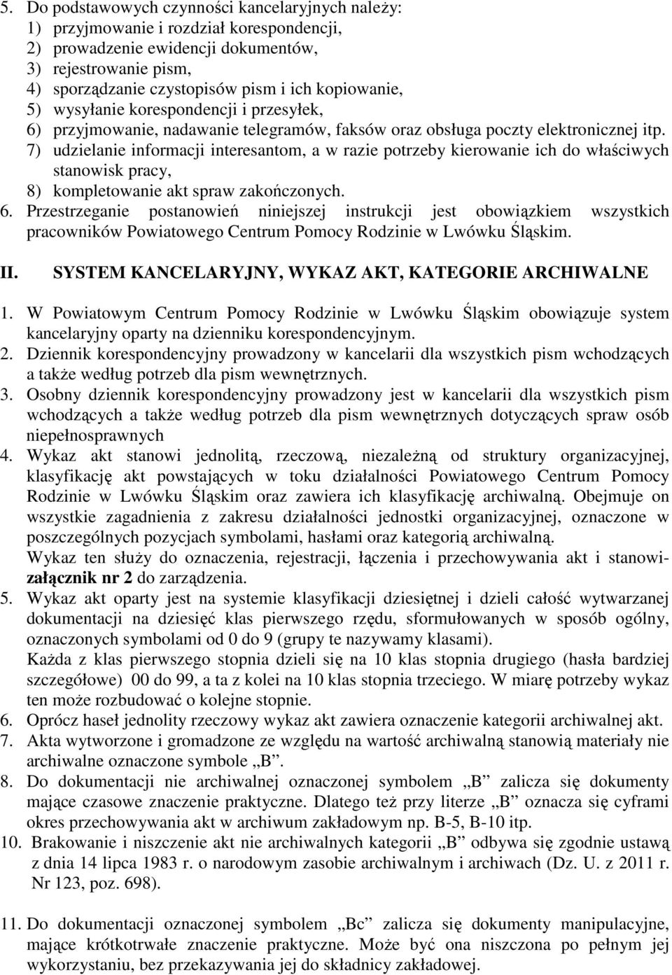 7) udzielanie informacji interesantom, a w razie potrzeby kierowanie ich do właściwych stanowisk pracy, 8) kompletowanie akt spraw zakończonych. 6.