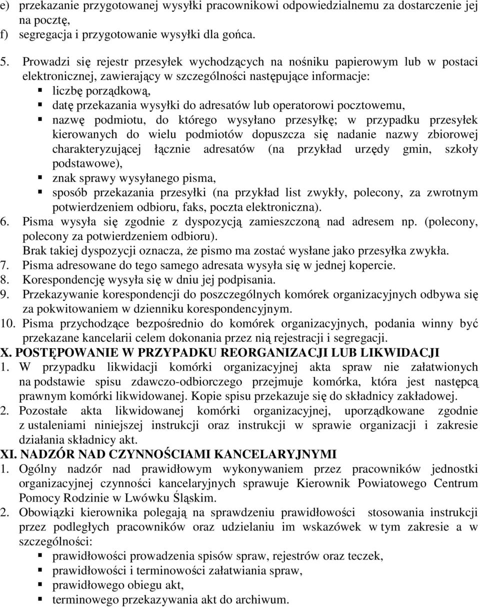 adresatów lub operatorowi pocztowemu, nazwę podmiotu, do którego wysyłano przesyłkę; w przypadku przesyłek kierowanych do wielu podmiotów dopuszcza się nadanie nazwy zbiorowej charakteryzującej