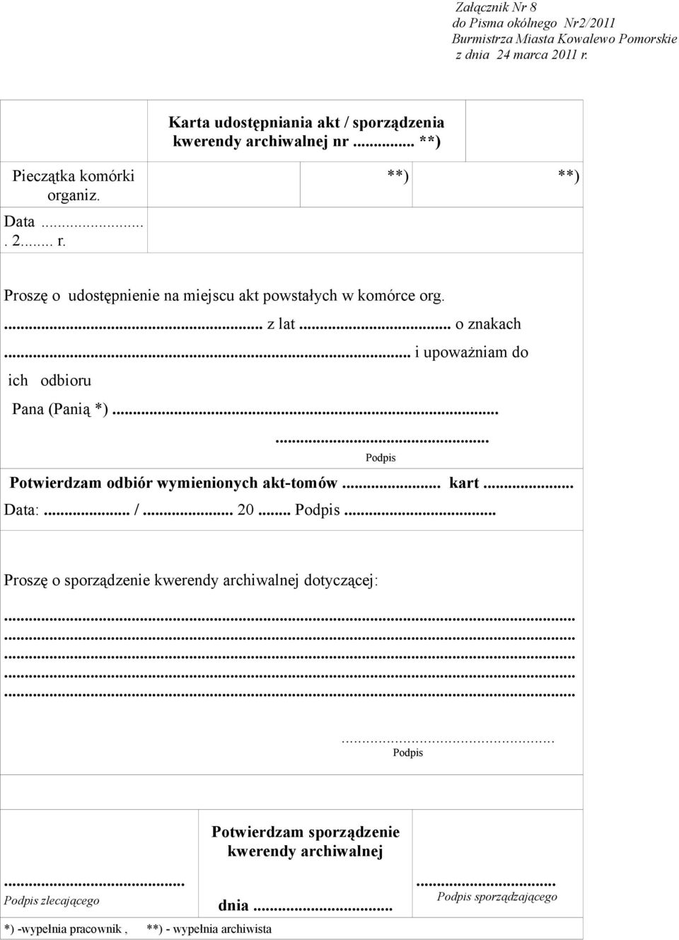 ..... Podpis Potwierdzam odbiór wymienionych akt-tomów... kart... Data:... /... 20... Podpis... Proszę o sporządzenie kwerendy archiwalnej dotyczącej:.