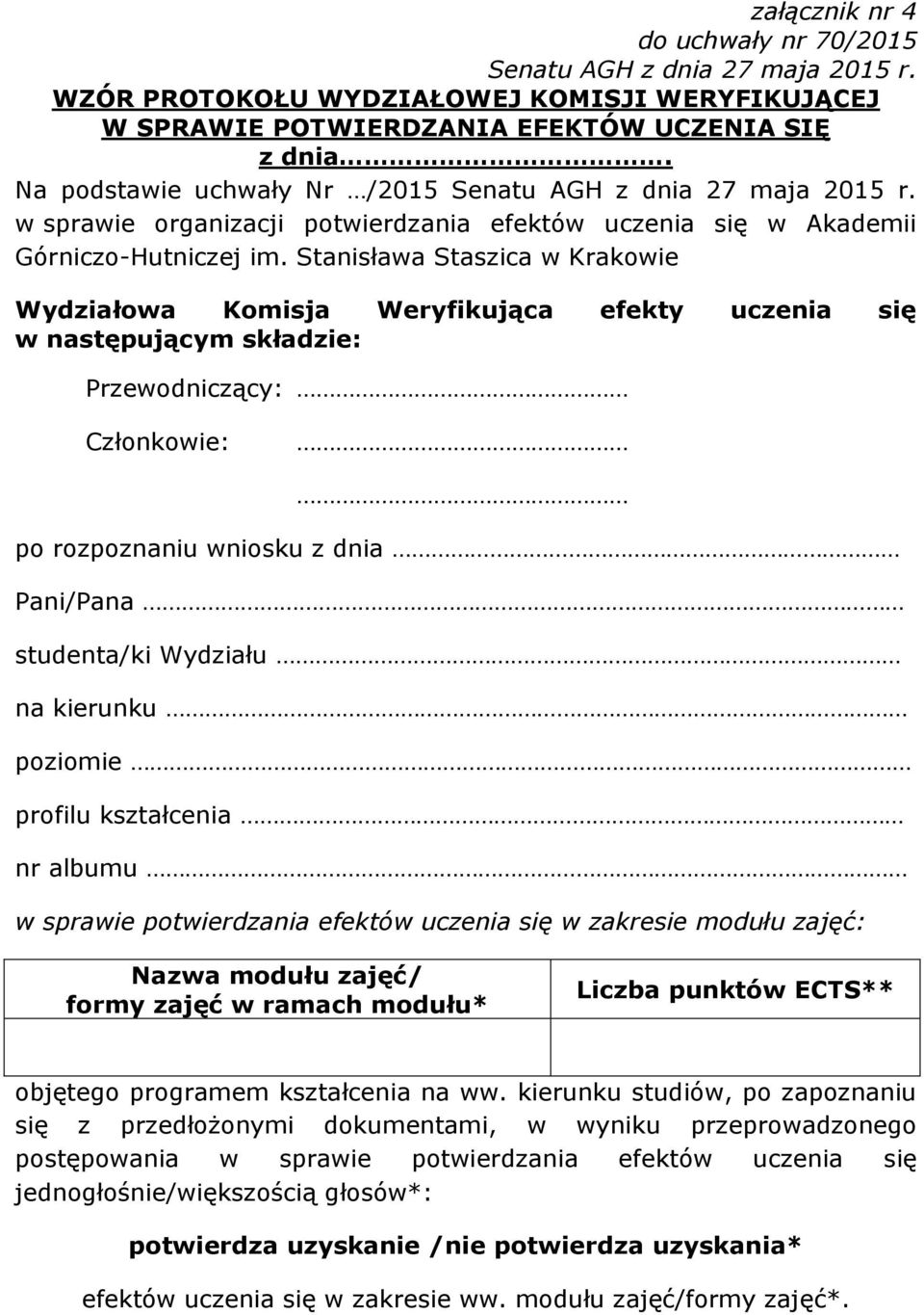 Stanisława Staszica w Krakowie Wydziałowa Komisja Weryfikująca efekty uczenia się w następującym składzie: Przewodniczący: Członkowie: po rozpoznaniu wniosku z dnia Pani/Pana studenta/ki Wydziału na