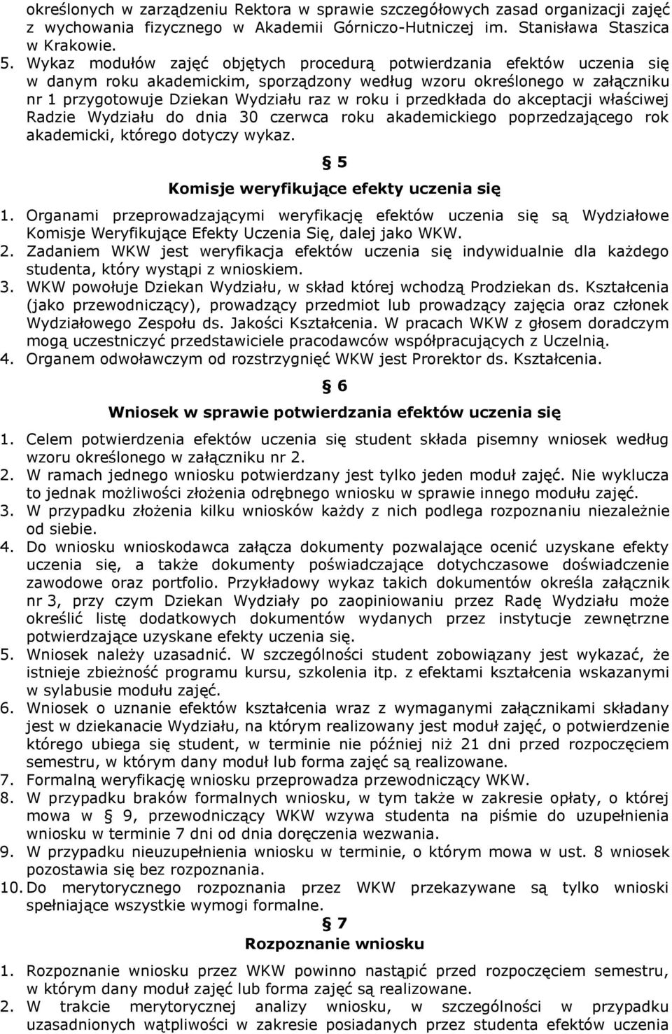 przedkłada do akceptacji właściwej Radzie Wydziału do dnia 30 czerwca roku akademickiego poprzedzającego rok akademicki, którego dotyczy wykaz. 5 Komisje weryfikujące efekty uczenia się 1.