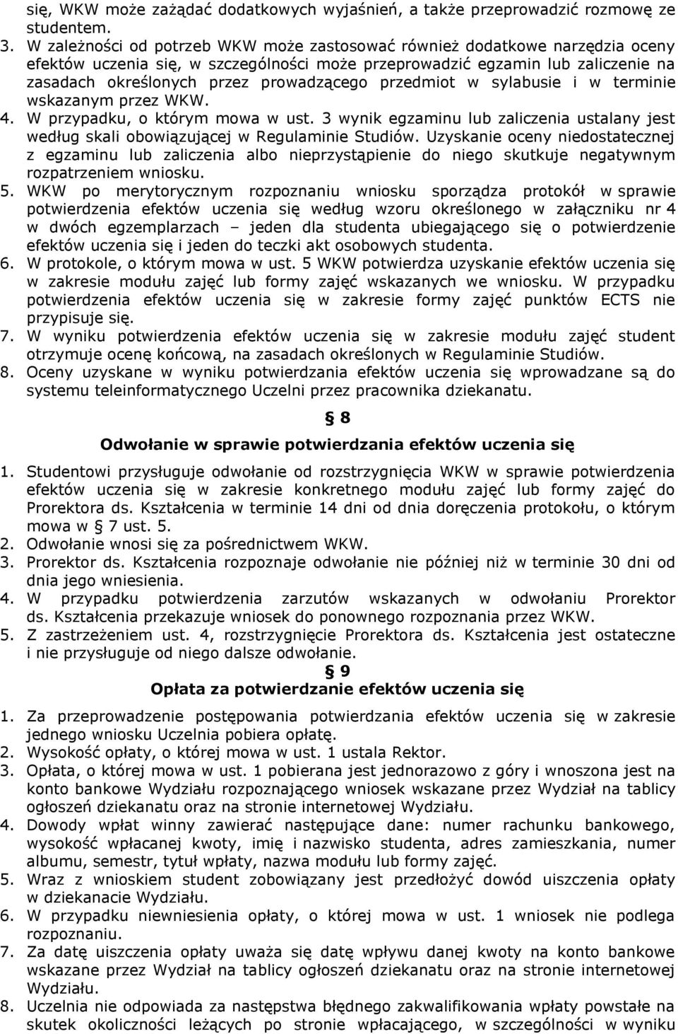 przedmiot w sylabusie i w terminie wskazanym przez WKW. 4. W przypadku, o którym mowa w ust. 3 wynik egzaminu lub zaliczenia ustalany jest według skali obowiązującej w Regulaminie Studiów.