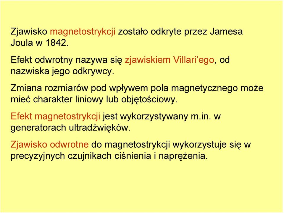 Zmiana rozmiarów pod wpływem pola magnetycznego może mieć charakter liniowy lub objętościowy.