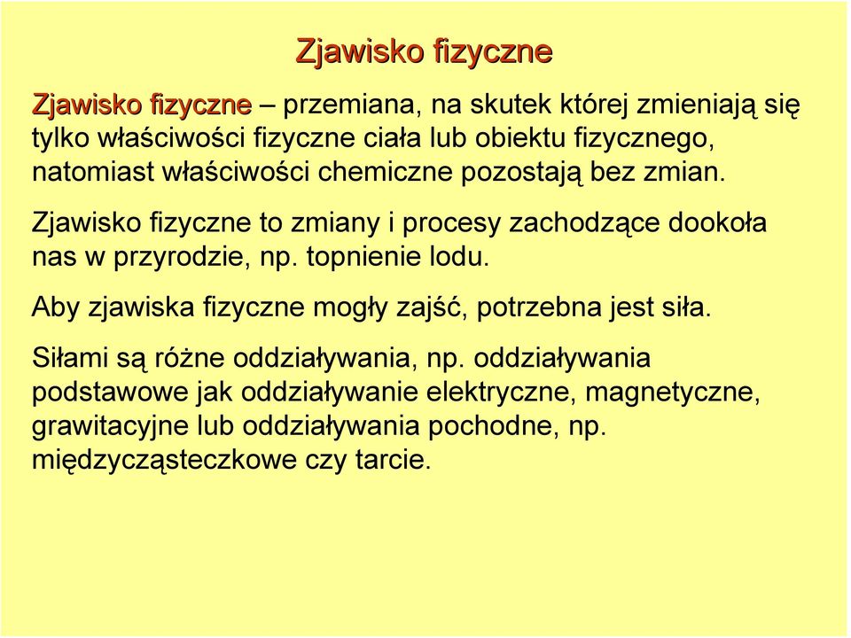Zjawisko fizyczne to zmiany i procesy zachodzące dookoła nas w przyrodzie, np. topnienie lodu.