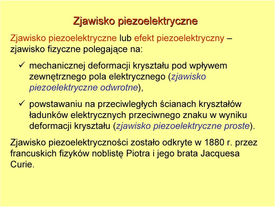 przeciwległych ścianach kryształów ładunków elektrycznych przeciwnego znaku w wyniku deformacji kryształu (zjawisko