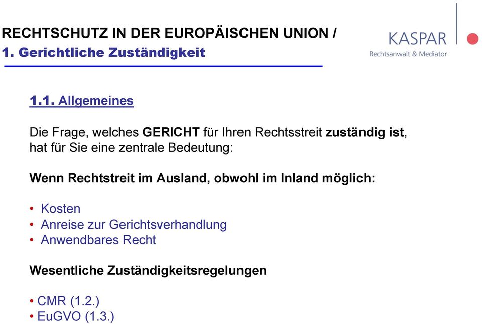 1. Allgemeines Die Frage, welches GERICHT für Ihren Rechtsstreit zuständig ist, hat für