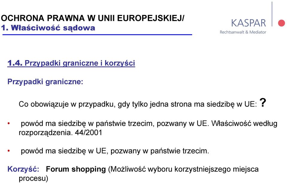 strona ma siedzibę w UE:? powód ma siedzibę w państwie trzecim, pozwany w UE.