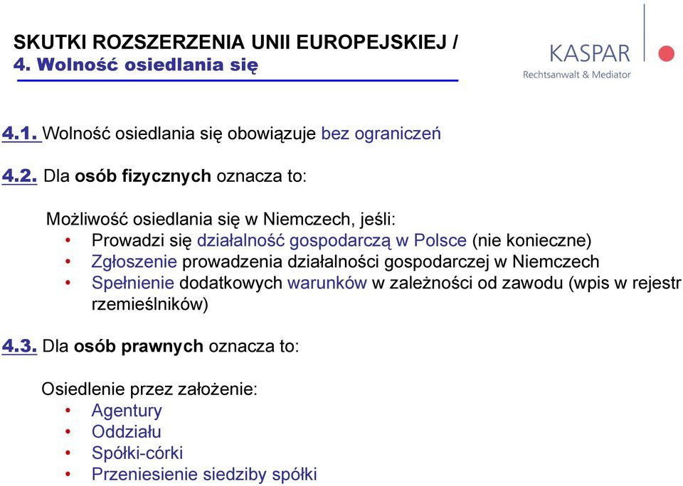 konieczne) Zgłoszenie prowadzenia działalności gospodarczej w Niemczech Spełnienie dodatkowych warunków w zależności od zawodu (wpis